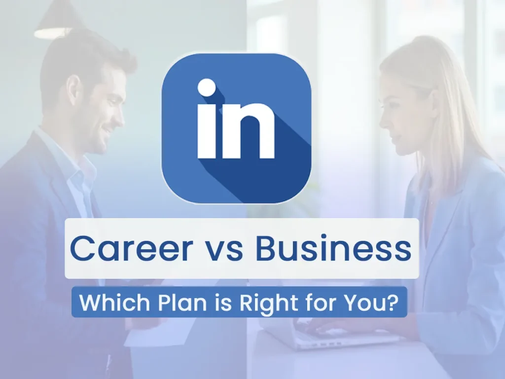 LinkedIn Premium Career vs Business Plan – Which is Right for You?